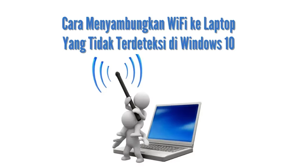 Cara Menyambungkan WiFi ke Laptop Laptop yang tidak Terdeteksi di Windows 10