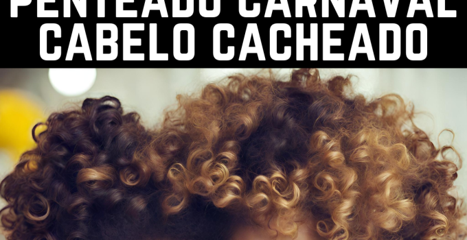 Transforme Seu Carnaval com Penteados Incríveis para Cabelos Cacheados
